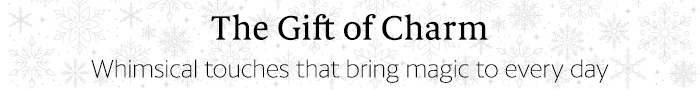 The gift of charm - whimsical touches that bring magic to every day