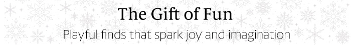 The gift of fun - playful finds that spark joy and imagination