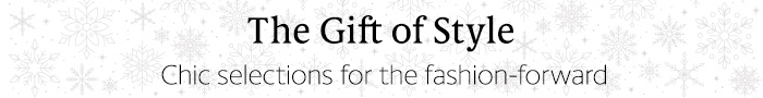 The gift of style - Chic selections for the fashion-forward