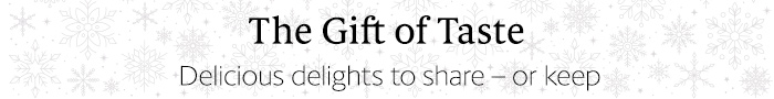 The gift of taste - delicious delights to share . . . or keep